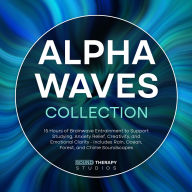 Alpha Waves Collection: 15 Hours of Brainwave Entrainment to Support Studying, Anxiety Relief, Creativity, and Emotional Clarity - Includes Rain, Ocean, Forest, and Chime Soundscapes