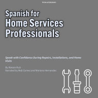 Spanish for Home Services Professionals: Speak with Confidence During Repairs, Installations, and Home Visits