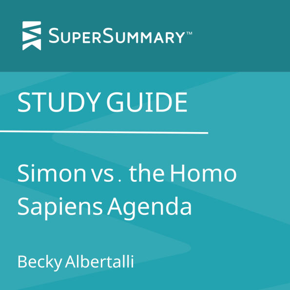 Study Guide: Simon vs. the Homo Sapiens Agenda by Becky Albertalli (SuperSummary)