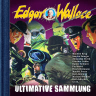 Edgar Wallace, Ultimative Sammlung (ungekürzt)
