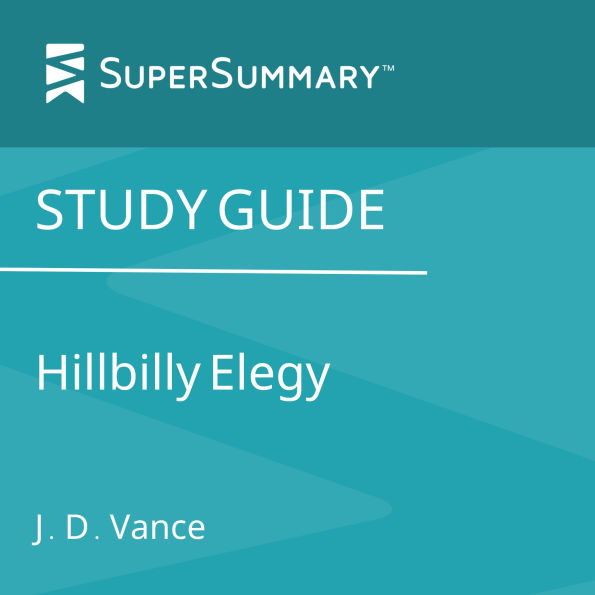 Study Guide: Hillbilly Elegy by J.D. Vance (SuperSummary)
