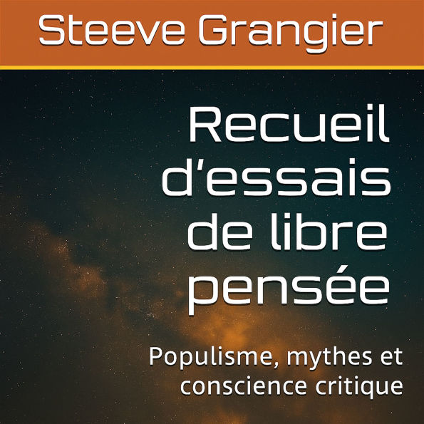 Recueil d'essais de libre pensée: Populisme, mythes et conscience critique