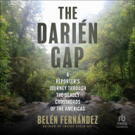 The Darién Gap: A Reporter's Journey through the Deadly Crossroads of the Americas