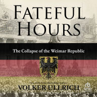 Fateful Hours: The Collapse of the Weimar Republic