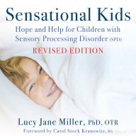 Sensational Kids: Hope and Help for Children with Sensory Processing Disorder (SPD)