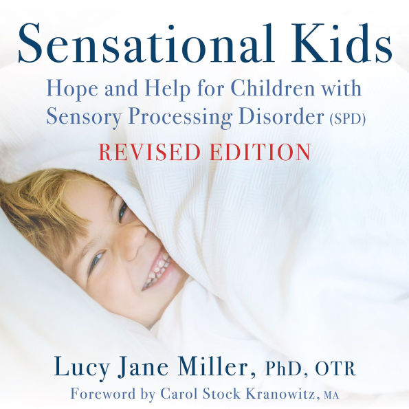 Sensational Kids: Hope and Help for Children with Sensory Processing Disorder (SPD)