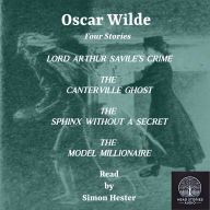 Oscar Wilde: Four Stories: Lord Arthur Savile's Crime; The Canterville Ghost; The Sphinx Without a Secret; The Model Millionaire