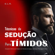 Técnicas de Sedução para Tímidos: Conquiste a Mulher que Desejar com Técnicas de Atração, Confiança e Psicologia Feminina