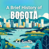 A Brief History of Bogota