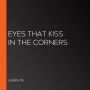 Eyes That Kiss in the Corners