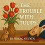 The Trouble with Tulips: A Cozy Mystery of Flower Arranging and a Deadly Bouquet: In this floral competition, the most beautiful arrangements can be the deadliest...