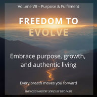 Freedom to Evolve: Embrace purpose, growth, and authentic living