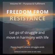 Freedom from Resistance: Let go of struggle and move in harmony of life