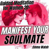 Manifest Your Soulmate: Guided Meditation for Women 20+ to Attract Lasting Love