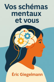 Vos schémas mentaux et vous
