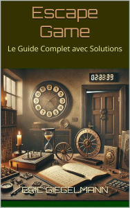 Escape Game: Le Guide Complet avec Solutions