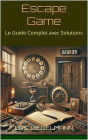 Escape Game: Le Guide Complet avec Solutions