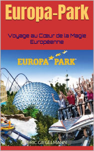 Europa-Park: Voyage au C¿ur de la Magie Européenne