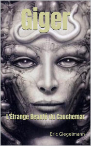 Giger: L'Étrange Beauté du Cauchemar