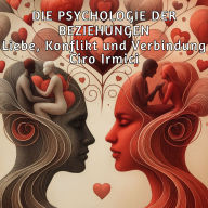 Die Psychologie der Beziehungen: Liebe, Konflikt und Verbindung