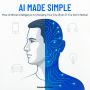 AI Made Simple: How Artificial Intelligence Is Changing Your Life (Even If You Don't Notice)