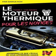 Le moteur thermique pour les Novices - LES BASES: TOME 1 (Nouvelle édition - EVO 4 (4e édition) -)