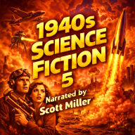 1940s Science Fiction 5 - 19 Classic Science Fiction Short Stories From the 1940s: From Bradbury to Bester, Knight to Leinster - A Decade of Wonders