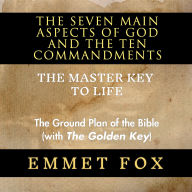 The Seven Main Aspects of God and The Ten Commandments The Master Key to Life: The Ground Plan of the Bible (with The Golden Key)