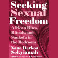 Seeking Sexual Freedom: African Rites, Rituals, and Sankofa in the Bedroom