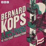 Bernard Kops: A BBC Radio Collection: 19 Full-Cast Productions including Ezra, Soho Nights & more