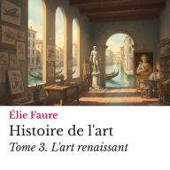 Histoire de l'art Tome 3.: L'art renaissant