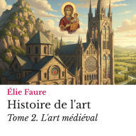 Histoire de l'art Tome 2.: L'art médiéval