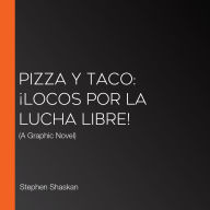 Pizza y Taco: ¡Locos por la lucha libre!: (A Graphic Novel)