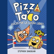 Pizza y Taco: ¡Locos por la lucha libre!: (A Graphic Novel)