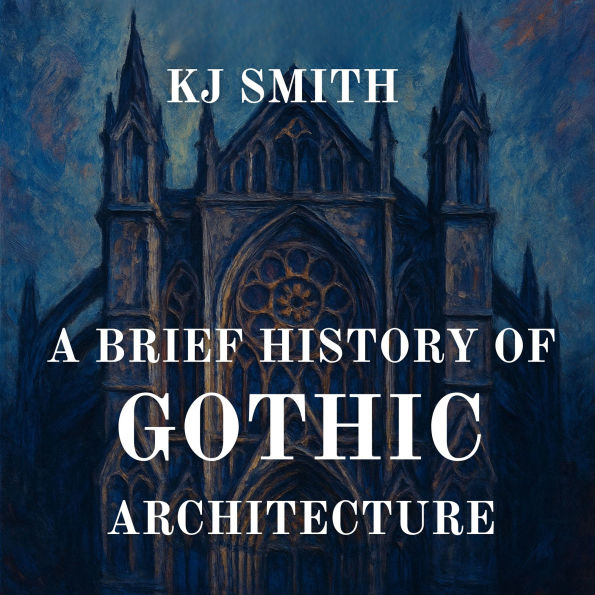 A Brief History of Gothic Architecture