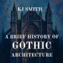 A Brief History of Gothic Architecture