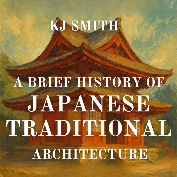 A Brief History of Japanese Traditional Traditional Architecture