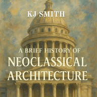 A Brief History of Neoclassical Architecture