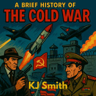 A Brief History of the Cold War