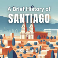 A Brief History of Santiago