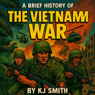 A Brief History of the Vietnam War