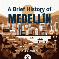 A Brief History of Medellín