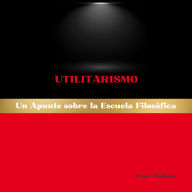 Utilitarismo: Un Apunte sobre la Escuela Filosófica