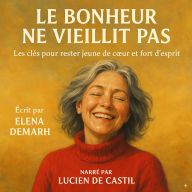 LE BONHEUR NE VIEILLIT PAS: Les clés pour rester jeune de c¿ur et fort d'esprit (Abridged)