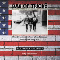 Bag of Tricks: Mixed Stories of Life as a San Francisco Punk in the early 80's