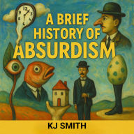 A Brief History of Absurdism