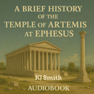 A Brief History of the Temple of Artemis at Ephesus