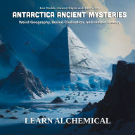 Antarctica Ancient Mysteries: Weird Geography, Buried Civilization, and Hidden History