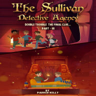 SULLIVAN DETECTIVE AGENCY DOUBLE TROUBLE THE FINAL CLUE, THE (PART-III)