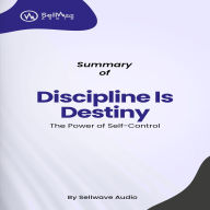Summary of Discipline Is Destiny: The Power of Self-Control (Abridged)